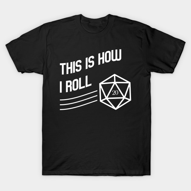 This is How I Roll D20 Polyhedral Dice Dungeons Crawler and Dragons Slayer Tabletop RPG Addict T-Shirt by pixeptional